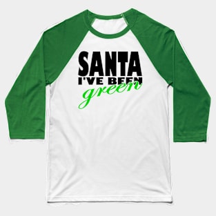 Santa i have been green Baseball T-Shirt